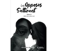 Les opposés s'attirent - Tome II : Aide-moi, aime-moi