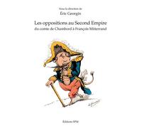 Les oppositions au Second Empire Du comte de Chambord à François Mitterrand - Eric Georgin - Spm Lettrage - broché - Etude