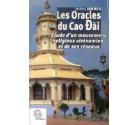 Les Oracles du Cao Dài: Étude d'un mouvement religieux vietnamien et de ses réseaux