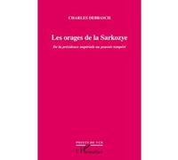 Charles Debbasch – Les orages de la Sarkozye – De la présidence impériale au pouvoir tempéré