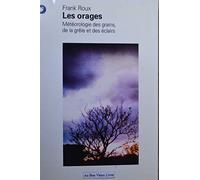 Les Orages. Météorologie des grains, de la grêle et des éclairs