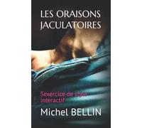 LES ORAISONS JACULATOIRES: Sexercice de style interactif