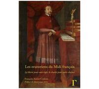 Les Oratoriens Du Midi Français - La Liberté Pour Seule Règle, La Charité Pour Seules Chaînes