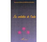 Les orchidées de l'aube - Raymond-William Rabemananjara - L'harmattan - broché - Récit