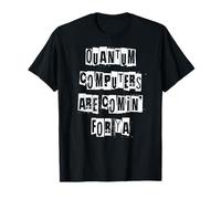 Les Ordinateurs quantiques sont là pour Vous T-Shirt