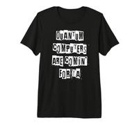 Les Ordinateurs quantiques sont là pour Vous T-Shirt Haut de Gamme