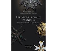 Les Ordres royaux français - Histoire des ancêtres de la Légion d'honneur - Patrick Spilliaert - Dervy-Livres - broché - Monographie