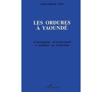 Les Ordures À Yaoundé - Urbanisation, Environnement Et Politique Au Cameroun