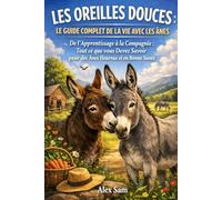 LES OREILLES DOUCES : LE GUIDE COMPLET DE LA VIE AVEC LES ÂNES: De l'Apprentissage à la Compagnie : Tout ce que vous Devez Savoir pour des Ânes Heureux et en Bonne Santé