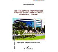 Les organisations internationales africaines et le maintien de la paix : L'exemple de la CEDEAO - Libéria, Sierra Leone, Guinée-Bissau, Côte d'Ivoire - Papa Samba Ndiaye - L'harmattan - broché - Essai