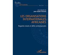 Les organisations internationales africaines Regards croisés et défis contemporains - Jean-Claude Tcheuwa - L'harmattan - broché - Etude