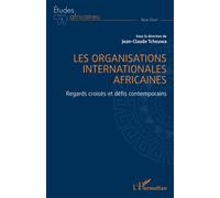 Les organisations internationales africaines Regards croisés et défis contemporains - Jean-Claude Tcheuwa - L'harmattan - broché - Etude