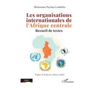 Les organisations internationales de l’Afrique centrale Recueil de textes - Hérissonne Payima Lombobo - L'harmattan - broché - Essai