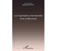 Les organisations internationales et les conflits armés Actes du colloque international, Ecole doctorale de droit de l'Université de Cergy-Pontoise, 12-13 mai 2000 - Madjid Benchikh - L'harmattan - br