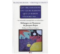 Les Organisations Ont Leurs Raisons Que La Raison N'ignore Pas - La Rationalité Managériale En Recherches - Mélanges En L'honneur De Jacques Rojot