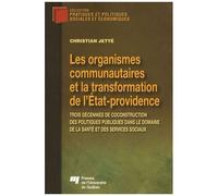 Les Organismes Communautaires Et La Transformation De L'etat-Providence - Trois Décennies De Coconstruction Des Politiques Publiques Dans Le Domaine De La Santé Et Des Services Sociaux