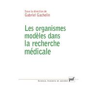 Les organismes modèles dans la recherche médicale - Gabriel Gachelin - Puf - broché - Etude