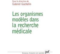 Les organismes modèles dans la recherche médicale Gachelin gabriel (dir.) (Auteur)