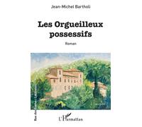 Les orgueilleux possessifs - Jean-Michel Bartholi - L'harmattan - broché - Roman