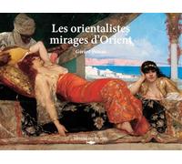 Les orientalistes - Mirages d'Orient