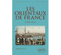 Les Orientaux de France - Ier-XXIe siècle