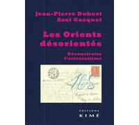 Les Orients Desorientes Deconstruire l'Orientalisme - Collectif - Kime - broché - Essai