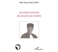 Les origines africaines des Avocats sans frontière - Titinga Frédéric Pacéré - L'harmattan - broché - Etude