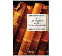 Les Origines De La Franc-Maçonnerie - Sources Et Histoire Du Rite Français "Moderne" Du Xviiie Siècle À Nos Jours