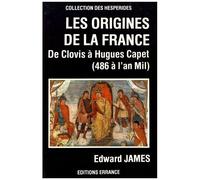 Les Origines De La France - De Clovis À Hugues Capet (486 À L'an Mil)