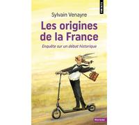Les Origines de la France Enquête sur un débat historique - Sylvain Venayre - Points - Poche - Essai