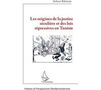 Les origines de la justice séculière et des lois répressives en Tunisie - Khémais Arfaoui - L'harmattan - broché - Essai