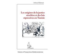 Les origines de la justice séculière et des lois répressives en Tunisie - Khémais Arfaoui - L'harmattan - broché - Essai