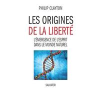 Les origines de la liberté l'émergence de l'esprit dans le monde naturel L'émergence de l'esprit dans le monde naturel - Philip Clayton - Salvator - broché - Essai