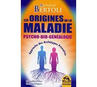 Les Origines de la Maladie - Psycho-Bio-Généalogie