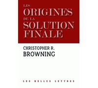 Les Origines de la Solution Finale L'évolution de la politique anti-juive des nazis. Septembre 1939 - Mars 1942 - Christopher R. Browning - Belles Lettres - broché - Etude