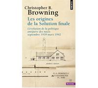 Les Origines de la solution finale L'évolution de la politique antijuive des nazis, septembre 1939-mars 1942 - Christopher R. Browning - Points - Poche - Essai