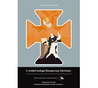 Les origines de la théologie liturgique de l'Aquinate - Tomasz Gutowski (Literatur und Religion auf Polnisch)