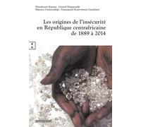 Les origines de l'insécurité en République Centrafricaine de 1889 à 2014 - Dieudonné Kpamo - Complicites Eds - relié - Beau livre