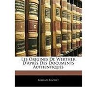 Les Origines de Werther D'Aprs Des Documents Authentiques Baschet, Armand (Auteur)