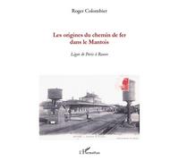 Roger Colombier – Les origines du chemin de fer dans le Mantois : Ligne de Paris à Rouen – Broché