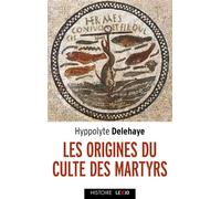 Les origines du culte des martyrs - DELEHAYE HYPPOLITE - Cerf - Poche - Essai