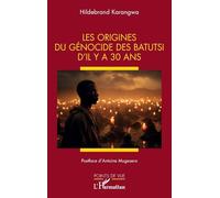 Les origines du génocide des Batutsi d’il y a 30 ans