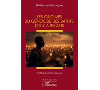 Les origines du génocide des Batutsi d’il y a 30 ans