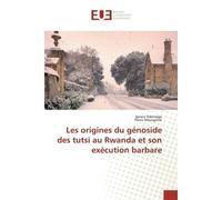 Les origines du génoside des tutsi au Rwanda et son exécution barbare - Ignace Ndamage - Universitaires Europeennes - broché - Livre