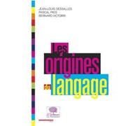 Les origines du langage Jean-Louis Dessalles (Auteur), Pascal Picq (Auteur), Bernard Victorri (Auteur)