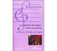Les origines du reggae : retour aux sources Mento, ska, rocksteady, early reggae - Jérémie Kroubo Dagnini - L'harmattan - broché - Essai