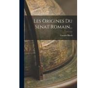 Les Origines Du Senat Romain...
