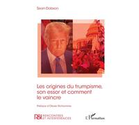 Les origines du trumpisme, son essor et comment le vaincre - Sean Dobson - L'harmattan - broché - Essai