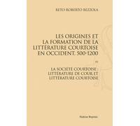 Les Origines Et La Formation De La Littérature Courtoise En Occident, 500-1200 - Tome 3, La Société Courtoise : Littérature De Cour Et Littérature Courtoise - La Cour D'angleterre Comme...