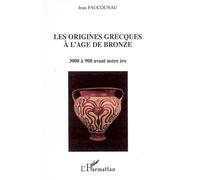 Les origines grecques à l'âge de bronze 3000 à 900 avant notre ère - Jean Faucounau - L'harmattan - broché - Etude